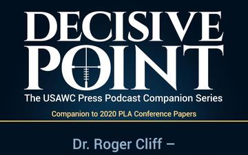 Decisive Point Podcast – Ep 3-29 – Dr. Roger Cliff – Enabling a More Externally Focused and Operational PLA – 2020 PLA Conference Papers