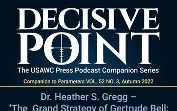 Decisive Point Podcast – Ep 3-31 – Dr. Heather S. Gregg – “The Grand Strategy of Gertrude Bell: From the Arab Bureau to the Creation of Iraq”