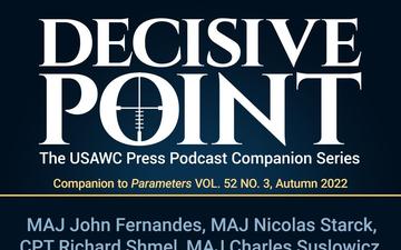 Decisive Point Podcast – Ep 3-33 – MAJ John Fernandes, MAJ Nicolas Starck, CPT Richard Shmel, MAJ Charles Suslowicz, Dr. Jan Kallberg, and LTC Todd Arnold – “Assessing the Army’s Cyber Force Structure”