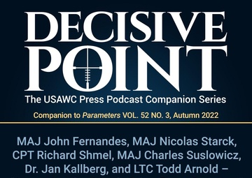 Decisive Point Podcast – Ep 3-33 – MAJ John Fernandes, MAJ Nicolas Starck, CPT Richard Shmel, MAJ Charles Suslowicz, Dr. Jan Kallberg, and LTC Todd Arnold – “Assessing the Army’s Cyber Force Structure”