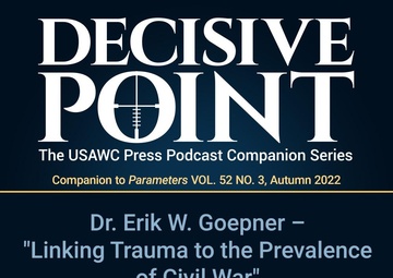 Decisive Point Podcast – Ep 3-34 – Dr. Erik W. Goepner – “Linking Trauma to the Prevalence of Civil War”