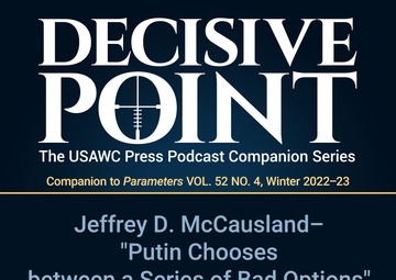 Decisive Point Podcast – Ep 3-38 – Dr. Jeffrey McCausland – Putin Chooses between a Series of Bad Options