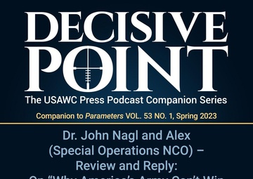 Decisive Point Podcast – Ep 4-04 – Dr. John Nagl and Alex (Special Operations NCO) – Review and Reply: On “Why America’s Army Can’t Win America’s Wars”
