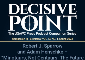 Decisive Point Podcast – Ep 4-07 – Robert J. Sparrow and Adam Henschke – “Minotaurs, Not Centaurs: The Future of Manned-Unmanned Teaming”