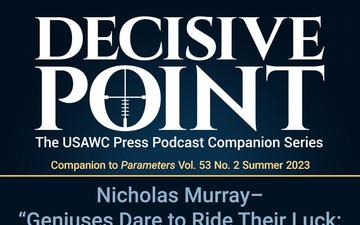 Decisive Point Podcast – Ep 4-12 – Nicholas A. A.  Murray – “Geniuses Dare to Ride Their Luck: Clausewitz's Card Game Analogies”