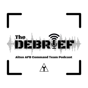 The Debrief Altus AFB Command Team Podcast - Ep. 9.7