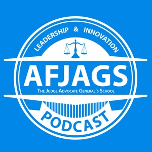 Air Force Judge Advocate General's School Podcast - 80. JAGs on the Job: Civil Law & Litigation with Col Patricia Wiegman-Lenz & Maj Sean McDivitt