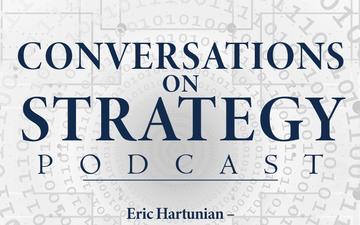 Conversations on Strategy Podcast – Ep 27 – COL Eric Hartunian On The Annual Estimate of the Strategic Security Environment