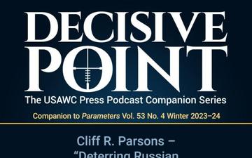 Decisive Point Podcast – Ep 4-27 – Cliff R. Parsons – &quot;Deterring Russian Nonstrategic Nuclear Weapons A Revised Approach&quot;