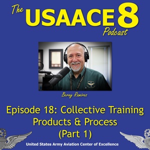 The USAACE-8 Podcast: Episode 18 - Collective Training Products & Process, Part 1