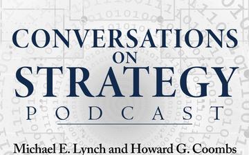 Conversations on Strategy Podcast – Ep 32 – Michael E. Lynch and Howard G. Coombs – International Competition in the High North 2022 Conference Volume