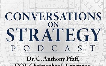 Conversations on Strategy Podcast – Ep 33 – Dr. C. Anthony Pfaff, COL Christopher J. Lowrance and Kristan Wheaton – On Artificial Intelligence