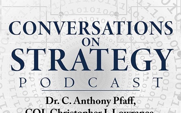 Conversations on Strategy Podcast – Ep 33 – Dr. C. Anthony Pfaff, COL Christopher J. Lowrance and Kristan Wheaton – On Artificial Intelligence