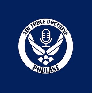 Air Force Doctrine Podcast: Lessons Learned in Doctrine - Ep 8 - AMC/CC GEN. MINIHAN: Beyond the manifesto, mobility as the joint maneuver force, risk as an art, and leadership