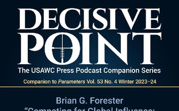 Decisive Point Podcast – Ep 4-31 – Brian G. Forester – “Competing for Global Influence: How Best to Assess Potential Strategic Partners”