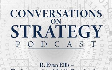 Conversations on Strategy Podcast – Ep 35 – R. Evan Ellis – The Impact of the Middle East Conflict on South America