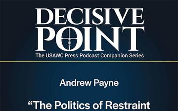 Decisive Point Podcast – Ep 5-5 – Andrew Payne – The Politics of Restraint in the Middle East