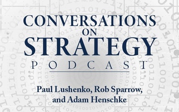 Conversations on Strategy Podcast – Ep 40 – Paul Lushenko, Rob Sparrow,and Adam Henschke – AI, Trust, Culture, and the Military