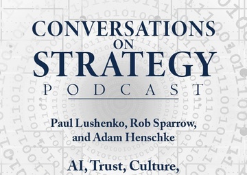 Conversations on Strategy Podcast – Ep 40 – Paul Lushenko, Rob Sparrow,and Adam Henschke – AI, Trust, Culture, and the Military