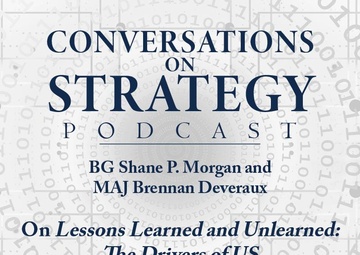 Conversations on Strategy Podcast – Ep 42 – BG Shane P. Morgan and MAJ Brennan Deveraux – On Lessons Learned and Unlearned: The Drivers of US Indirect-Fire Innovation