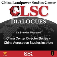 CLSC Dialogues – Ep 4 – Dr. Brendan Mulvaney – China Center Director Series – China Aerospace Studies Institute
