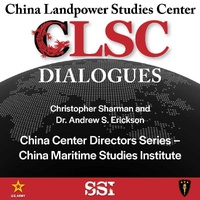 CLSC Dialogues – Ep 7 – Christopher Sharman and Dr. Andrew S. Erickson –  China Center Director Series – China Maritime Studies Institute