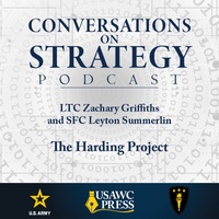 Conversations on Strategy Podcast – Ep 43 – LTC Zachary Griffiths and SFC Leyton Summerlin – The Harding Project