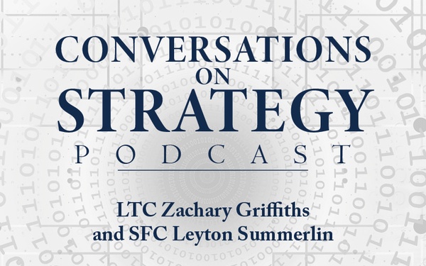 Conversations on Strategy Podcast – Ep 43 – LTC Zachary Griffiths and SFC Leyton Summerlin – The Harding Project
