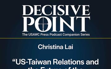 Decisive Point Podcast – Ep 5-9 – Christina Lai – “US-Taiwan Relations and the Future of the Liberal Order”