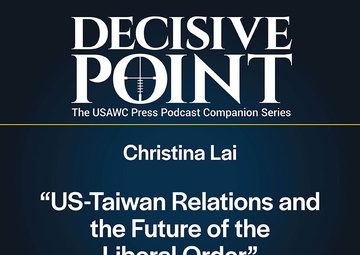 Decisive Point Podcast – Ep 5-9 – Christina Lai – “US-Taiwan Relations and the Future of the Liberal Order”