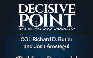 Decisive Point Podcast – Ep 5-10 – Colonel Rich Butler and Josh Arostegui – “Building a Purposeful Research Agenda”