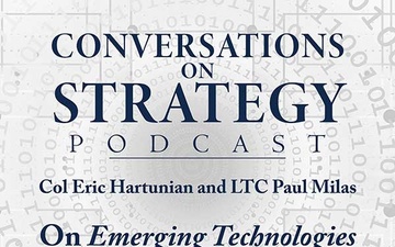 Conversations on Strategy Podcast – Ep 44 – COL Eric Hartunian and LTC Paul Milas – On Emerging Technologies and Terrorism: An American Perspective