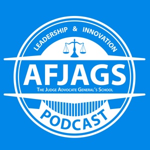 Air Force Judge Advocate General's School Podcast - 82. JAGs on the Job - Operations & International Law with Col Simone Davis & Col Corrie Mack