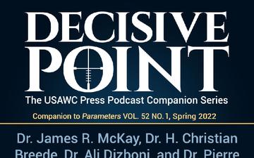 Decisive Point Podcast – Ep 3-12 – McKay, Dr. Breede, Dizboni, and Jolicoeur – Developing Strategic Lieutenants in the Canadian Army