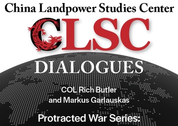 CLSC Dialogues – Ep 17 – COL Rich Butler and Markus Garlauskas – Protracted War Series: A Discussion with Markus Garlauskas