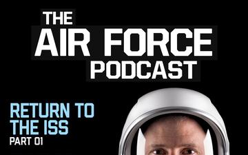 The Air Force Podcast Ep 101 - Return To The ISS with Col Nick Hague Pt 01