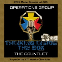 Thinking Inside the Box - The Gauntlet EP20: Master Gunners in LSCO (NTC Warrior Chronicles)