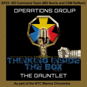 Thinking Inside the Box - The Gauntlet EP23: 3ID Command Team (MG Norrie and CSM Reffeor) (NTC Warrior Chronicles)