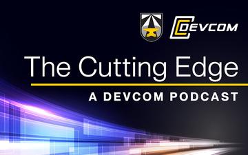 The Cutting Edge - a DEVCOM Podcast - Ep. 4
