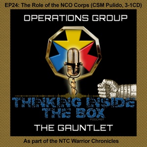 Thinking Inside the Box - The Gauntlet EP24: The Role of The NCO Corps (CSM Pulido, 3-1 Cavalry Division) (NTC Warrior Chronicles)