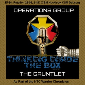 Thinking Inside the Box - The Gauntlet EP34: Rotation 26-06 2-1ID (CSM Huckleby and CSM Deleon) (NTC Warrior Chronicles)