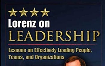 Part 2 - Lorenz on Leadership: Lessons on Effectively Leading People, Teams, and Organizations