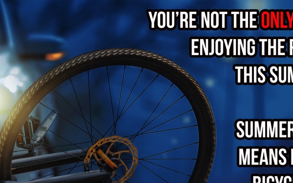 You&amp;#39;re Not the Only One on the Road this Summer (Summer Bicycle Safety)
