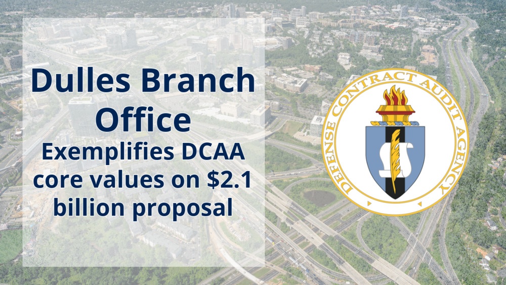 DCAA Dulles Branch Office achieves excellence on $2.1 billion proposal DCAA Dulles Branch Office achieves excellence on $2.1 billion proposal
