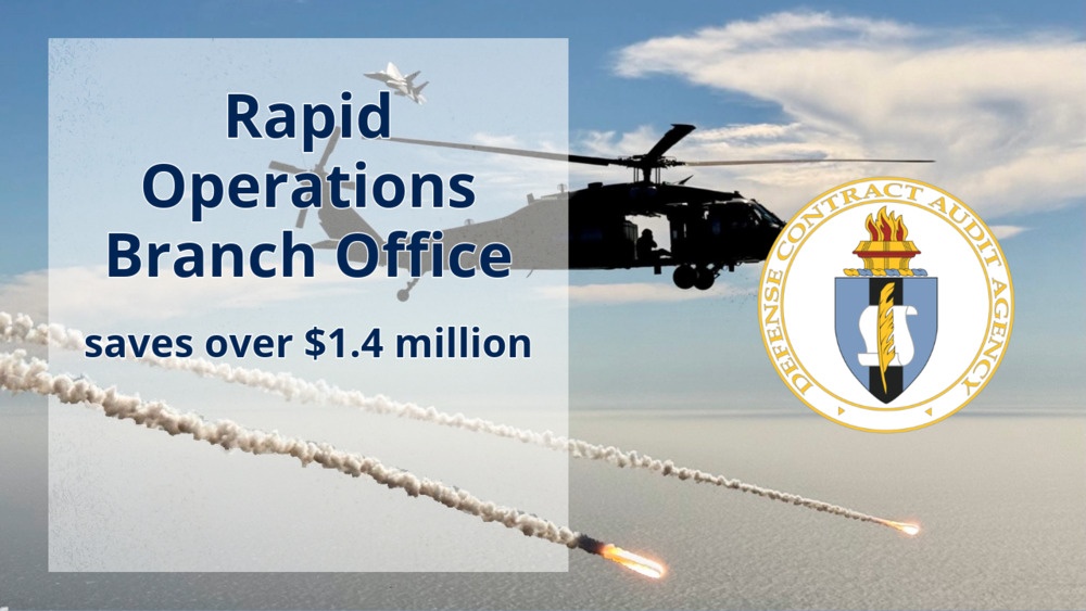 DCAA Rapid Operations Branch Office saves the government $1.4 million DCAA Rapid Operations Branch Office saves the government $1.4 million