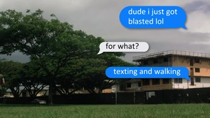 Be Safe. Be professional. Don't text and walk.