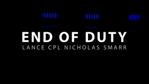 End of Duty | Lance Cpl. Nicholas Smarr