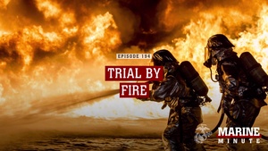Marine Minute: Trial by Fire