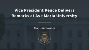 Vice President Pence Delivers Remarks at Ave Maria University