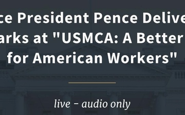 Vice President Pence Delivers Remarks at &quot;USMCA: A Better Deal for American Workers&quot;